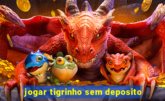 jogar tigrinho sem deposito